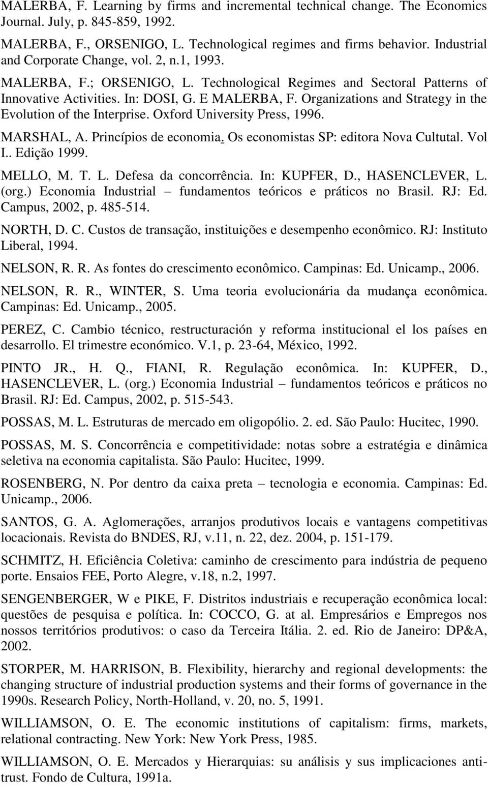 Organizations and Strategy in the Evolution of the Interprise. Oxford University Press, 1996. MARSHAL, A. Princípios de economia. Os economistas SP: editora Nova Cultutal. Vol I.. Edição 1999.