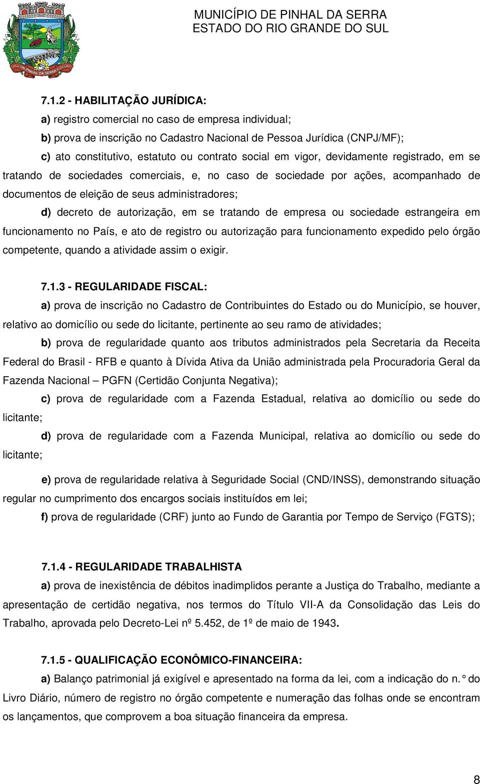 autorização, em se tratando de empresa ou sociedade estrangeira em funcionamento no País, e ato de registro ou autorização para funcionamento expedido pelo órgão competente, quando a atividade assim