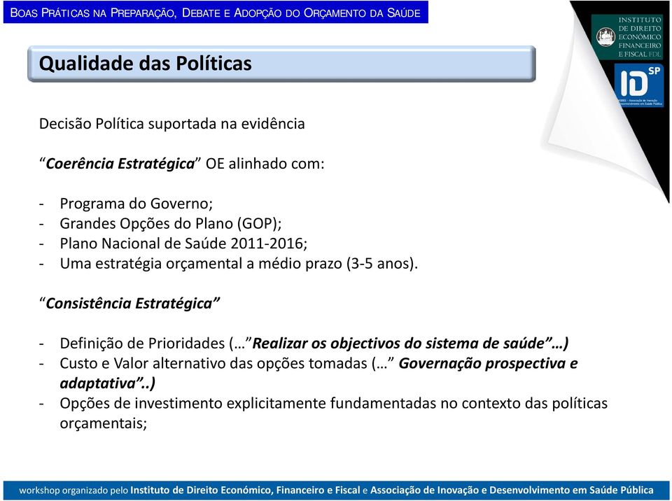 Consistência Estratégica Definição de Prioridades ( Realizar os objectivos do sistema de saúde ) Custo e Valor alternativo das