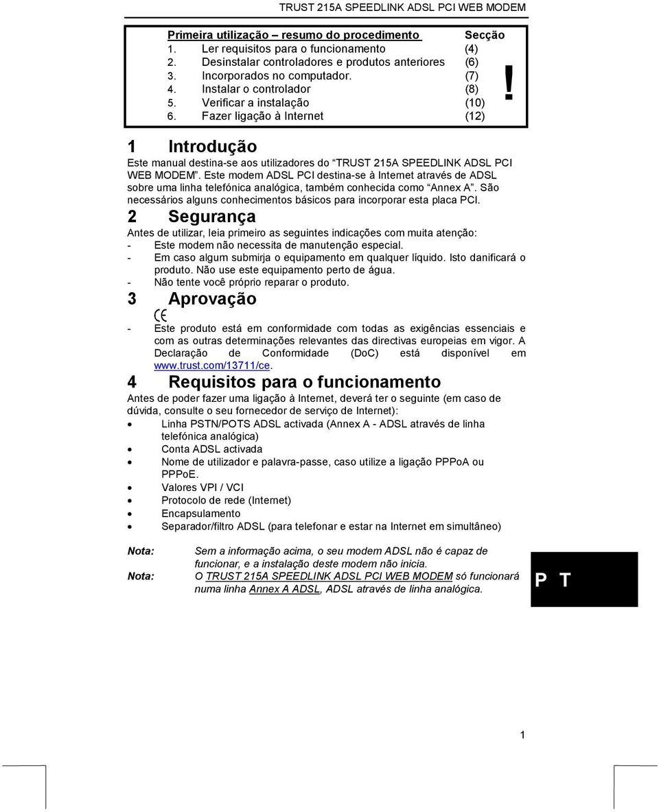 Este modem ADSL PCI destina-se à Internet através de ADSL sobre uma linha telefónica analógica, também conhecida como Annex A.