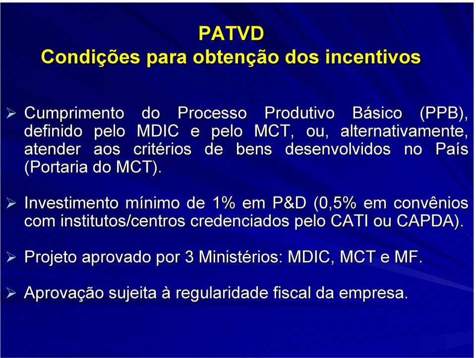 MCT). Investimento mínimo de 1% em P&D (0,5% em convênios com institutos/centros credenciados pelo CATI ou