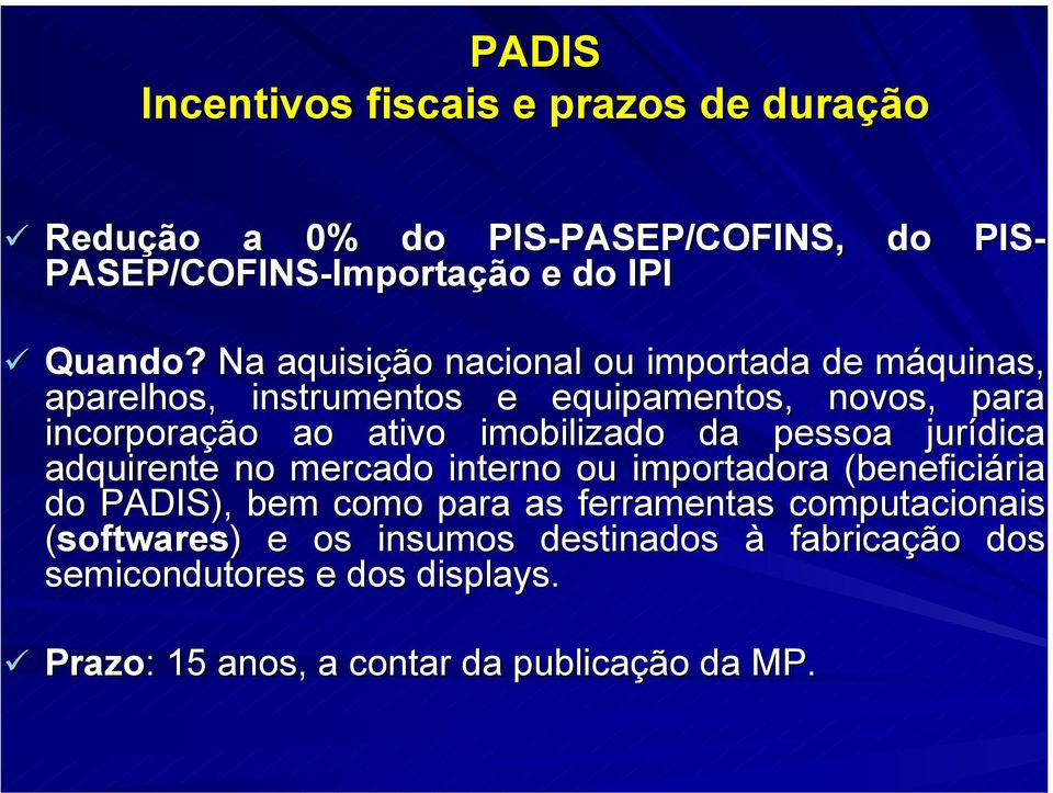 Na aquisição nacional ou importada de máquinas, aparelhos, instrumentos e equipamentos, novos, para incorporação ao ativo imobilizado da