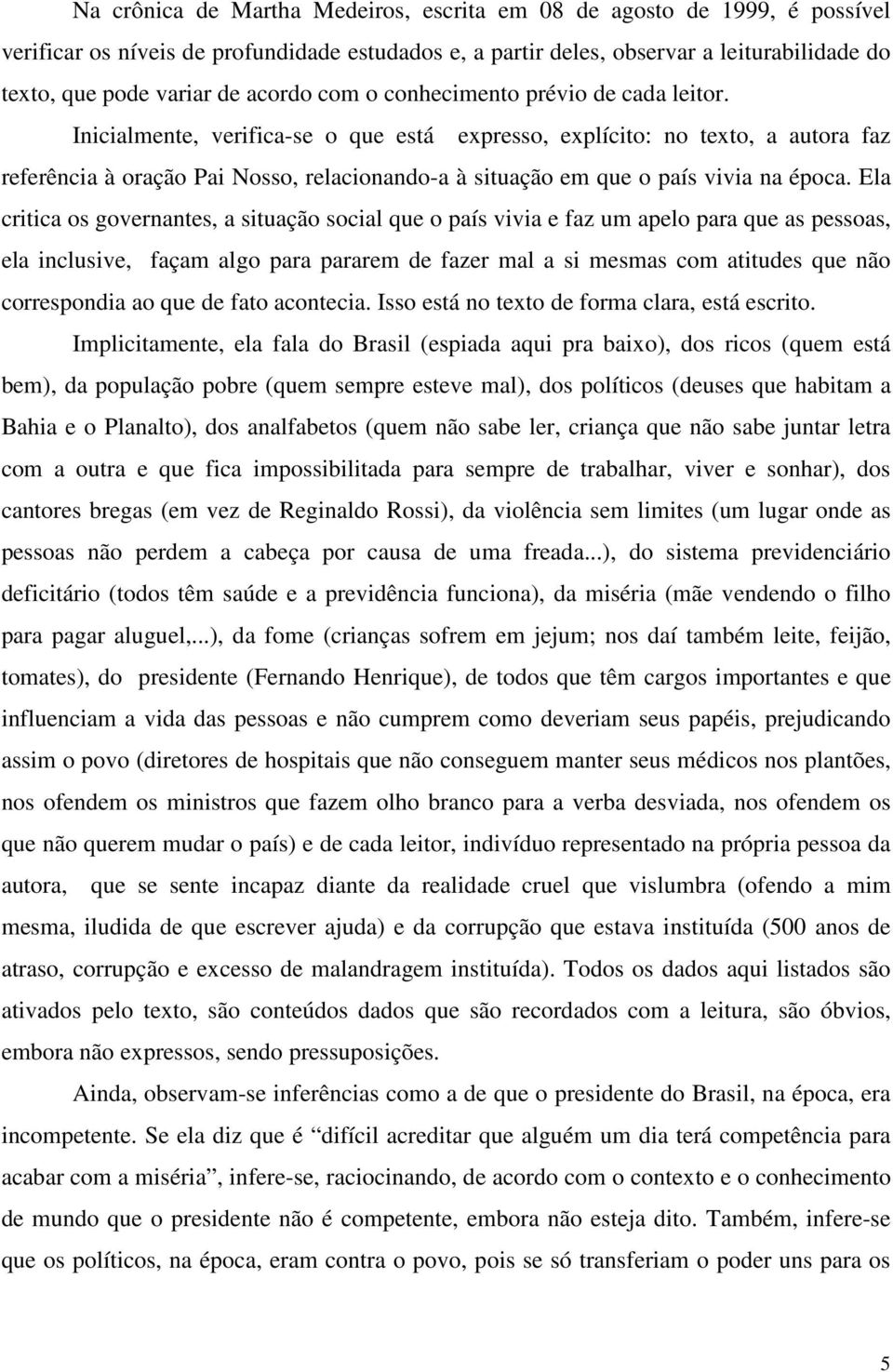 Inicialmente, verifica-se o que está expresso, explícito: no texto, a autora faz referência à oração Pai Nosso, relacionando-a à situação em que o país vivia na época.