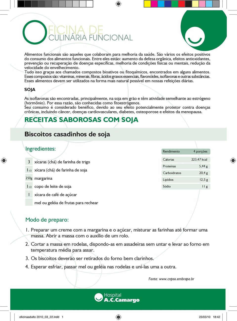 Tudo isso graças aos chamados compostos bioativos ou fitoquímicos, encontrados em alguns alimentos.