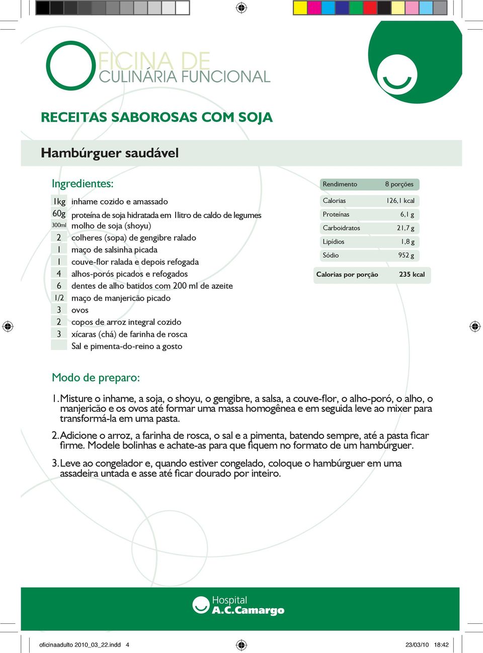 integral cozido xícaras (chá) de farinha de rosca Sal e pimenta-do-reino a gosto por porção 8 porções 26, kcal 6, g 2,7 g,8 g 952 g 25 kcal.