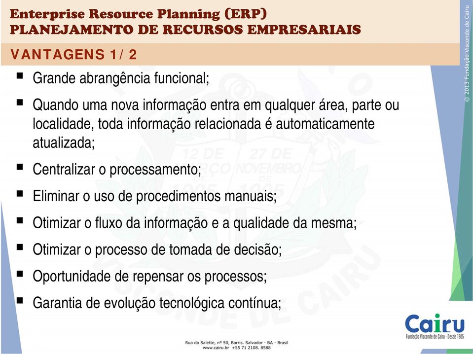 Eliminar o uso de procedimentos manuais; Otimizar o fluxo da informação e a qualidade da mesma; Otimizar