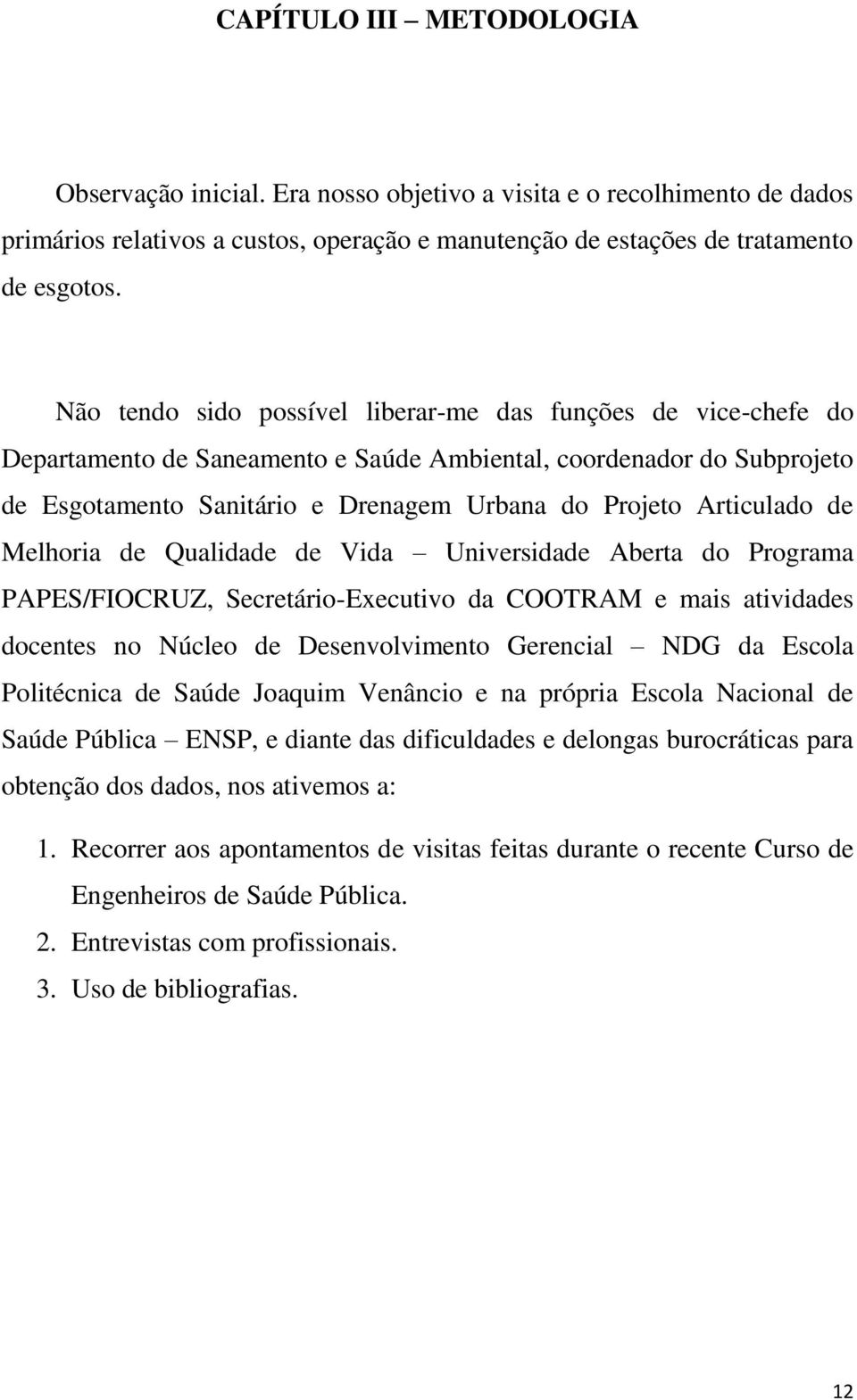 Articulado de Melhoria de Qualidade de Vida Universidade Aberta do Programa PAPES/FIOCRUZ, Secretário-Executivo da COOTRAM e mais atividades docentes no Núcleo de Desenvolvimento Gerencial NDG da