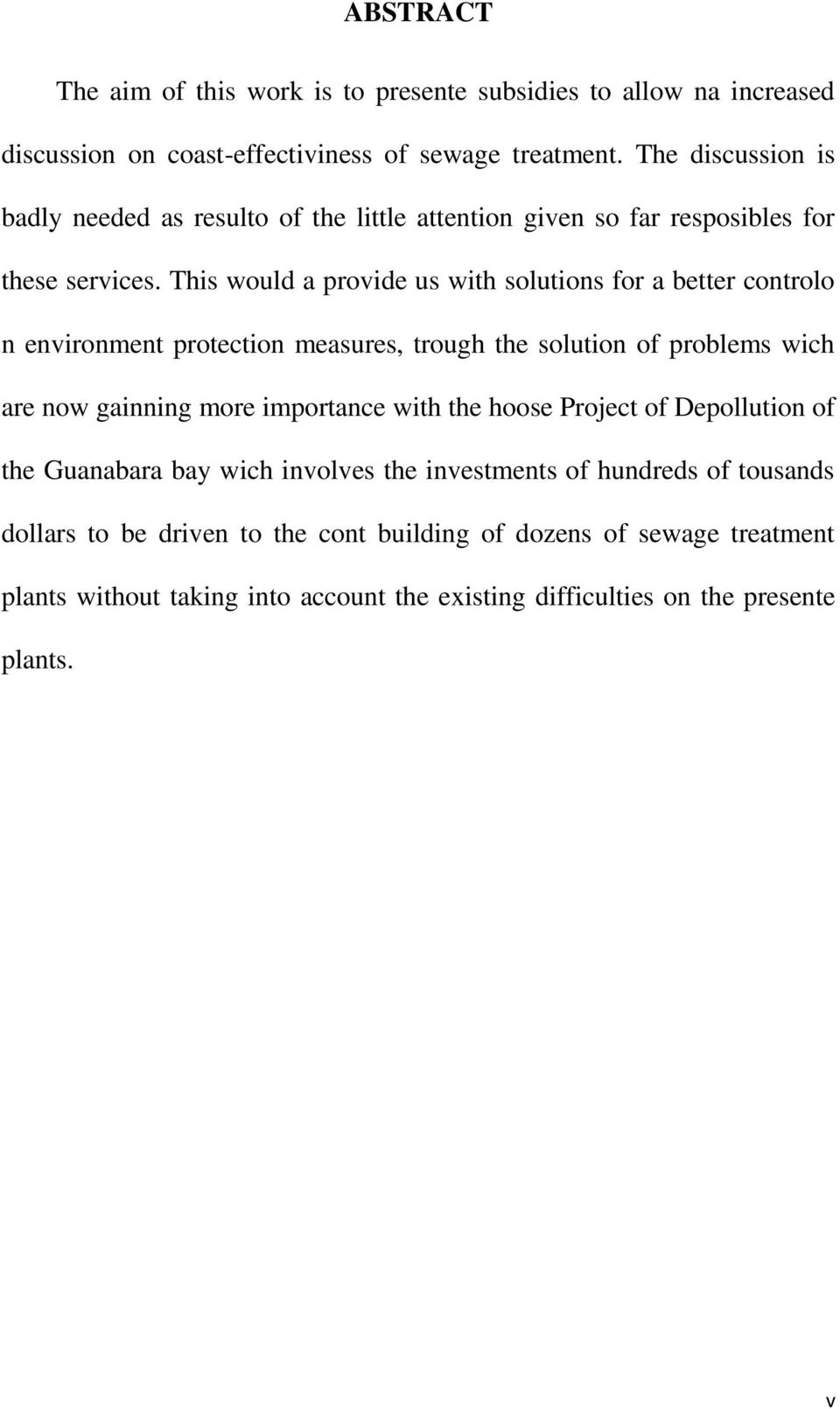 This would a provide us with solutions for a better controlo n environment protection measures, trough the solution of problems wich are now gainning more importance