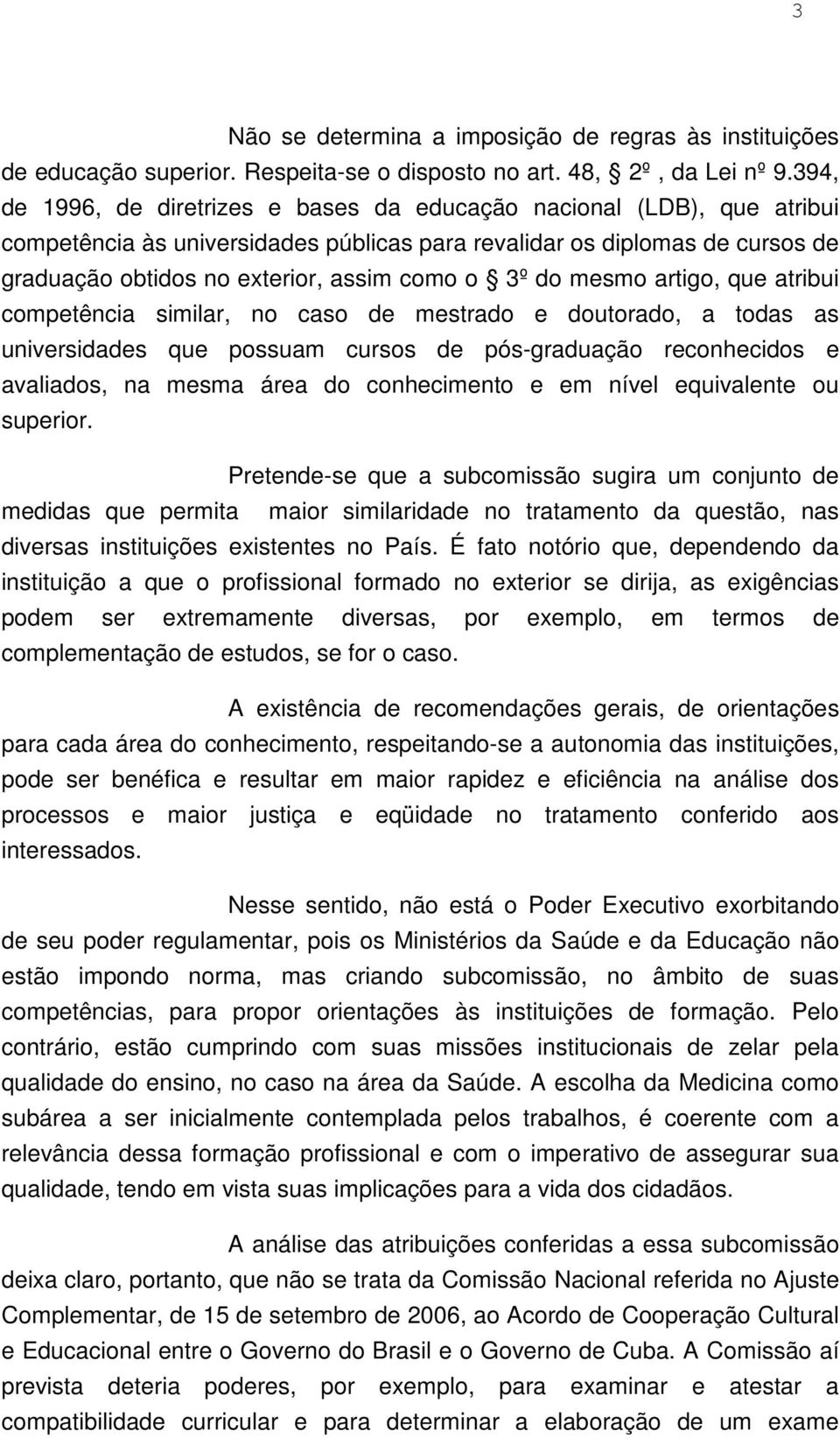 3º do mesmo artigo, que atribui competência similar, no caso de mestrado e doutorado, a todas as universidades que possuam cursos de pós-graduação reconhecidos e avaliados, na mesma área do