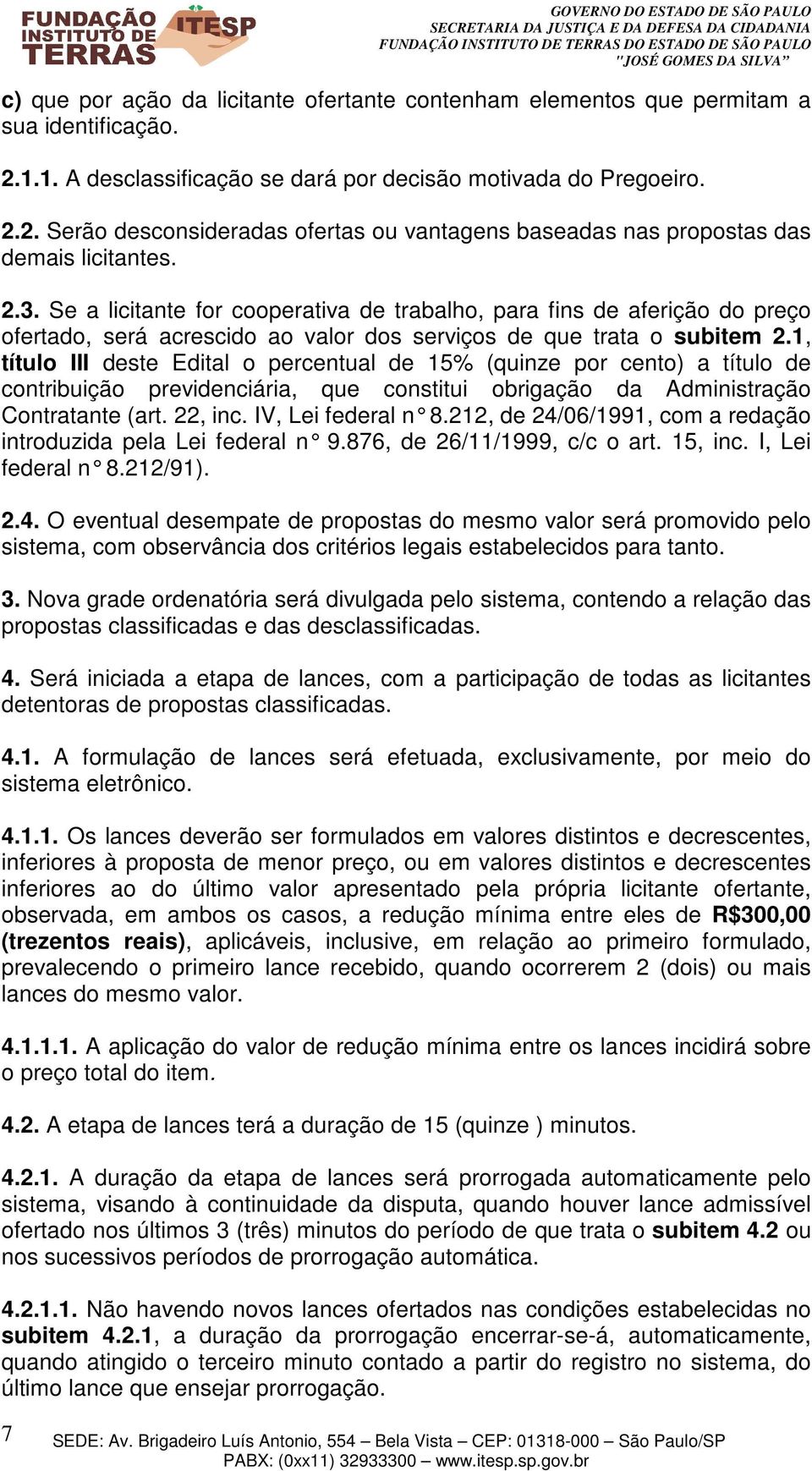 1, título III deste Edital o percentual de 15% (quinze por cento) a título de contribuição previdenciária, que constitui obrigação da Administração Contratante (art. 22, inc. IV, Lei federal n 8.