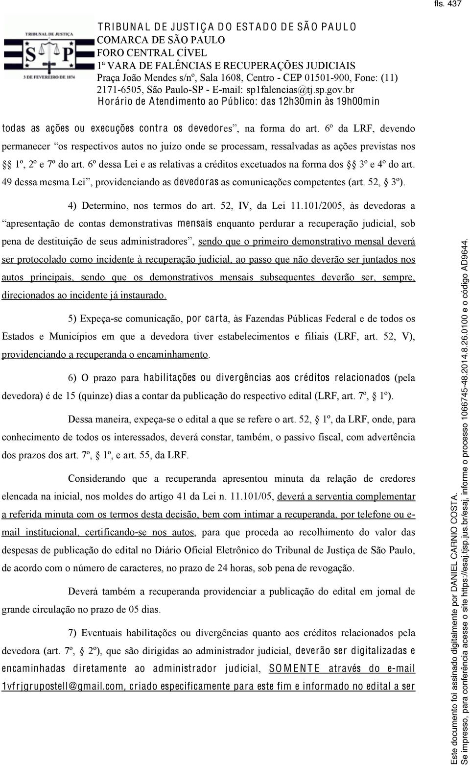 6º dessa Lei e as relativas a créditos excetuados na forma dos 3º e 4º do art. 49 dessa mesma Lei, providenciando as devedoras as comunicações competentes (art. 52, 3º).