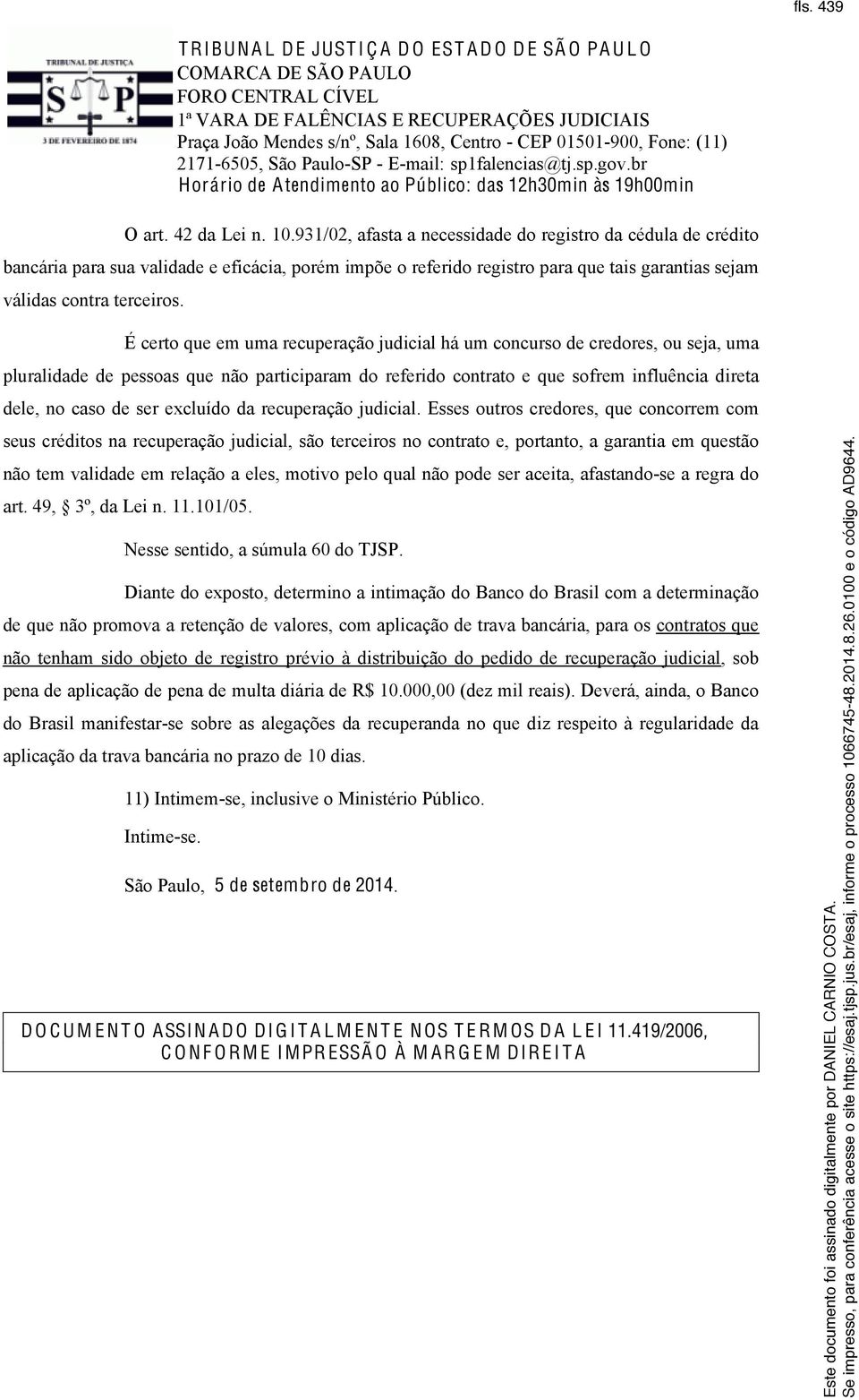 É certo que em uma recuperação judicial há um concurso de credores, ou seja, uma pluralidade de pessoas que não participaram do referido contrato e que sofrem influência direta dele, no caso de ser