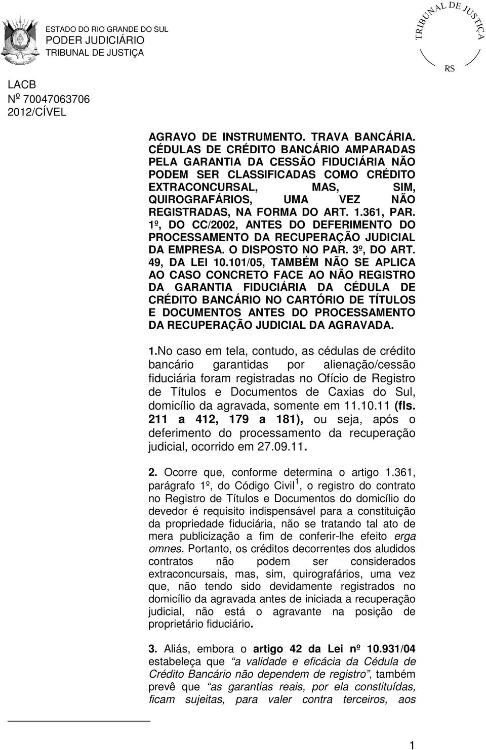 361, PAR. 1º, DO CC/2002, ANTES DO DEFERIMENTO DO PROCESSAMENTO DA RECUPERAÇÃO JUDICIAL DA EMPRESA. O DISPOSTO NO PAR. 3º, DO ART. 49, DA LEI 10.