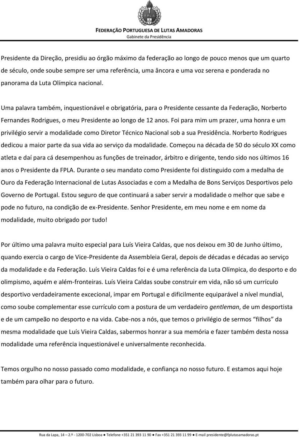 Foi para mim um prazer, uma honra e um privilégio servir a modalidade como Diretor Técnico Nacional sob a sua Presidência.