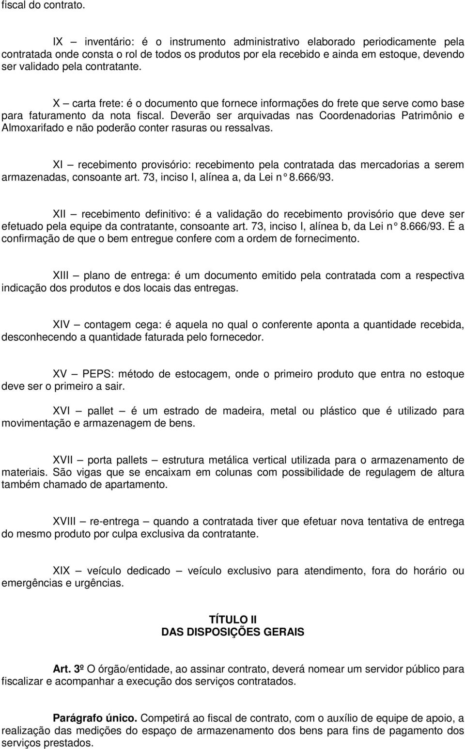 contratante. X carta frete: é o documento que fornece informações do frete que serve como base para faturamento da nota fiscal.