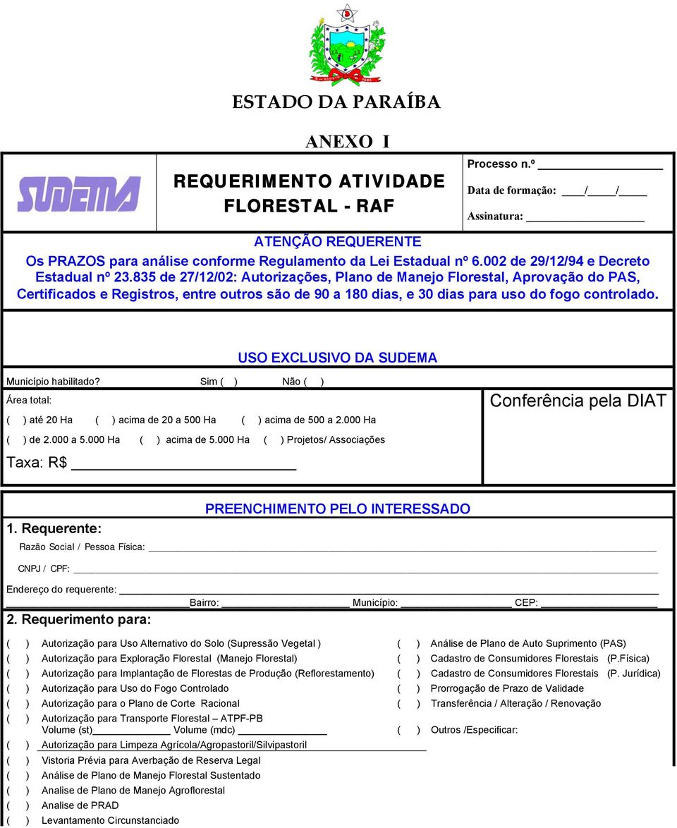 835 de 27/12/02: Autorizações, Plano de Manejo Florestal, Aprovação do PAS, Certificados e Registros, entre outros são de 90 a 180 dias, e 30 dias para uso do fogo controlado.