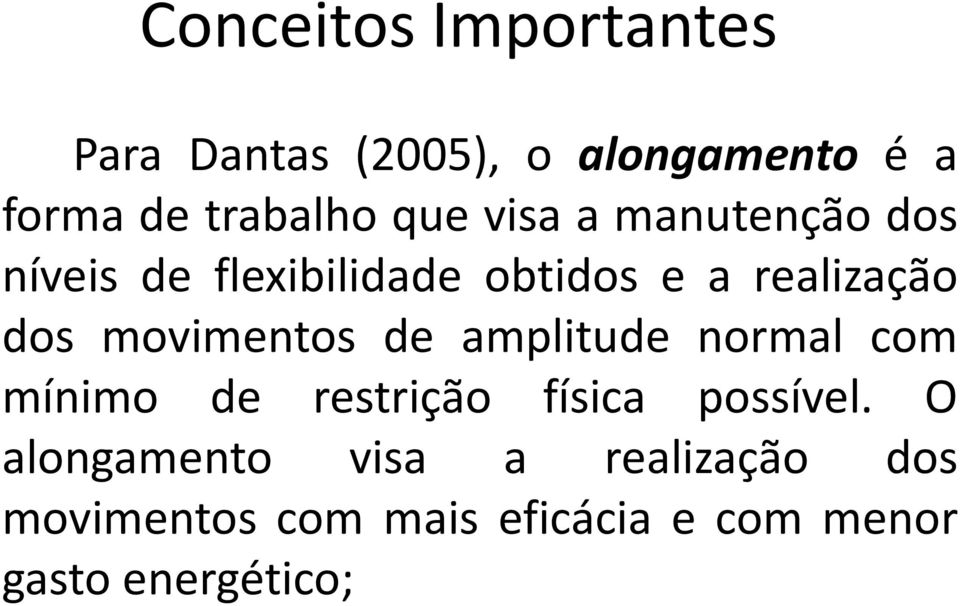 movimentos de amplitude normal com mínimo de restrição física possível.