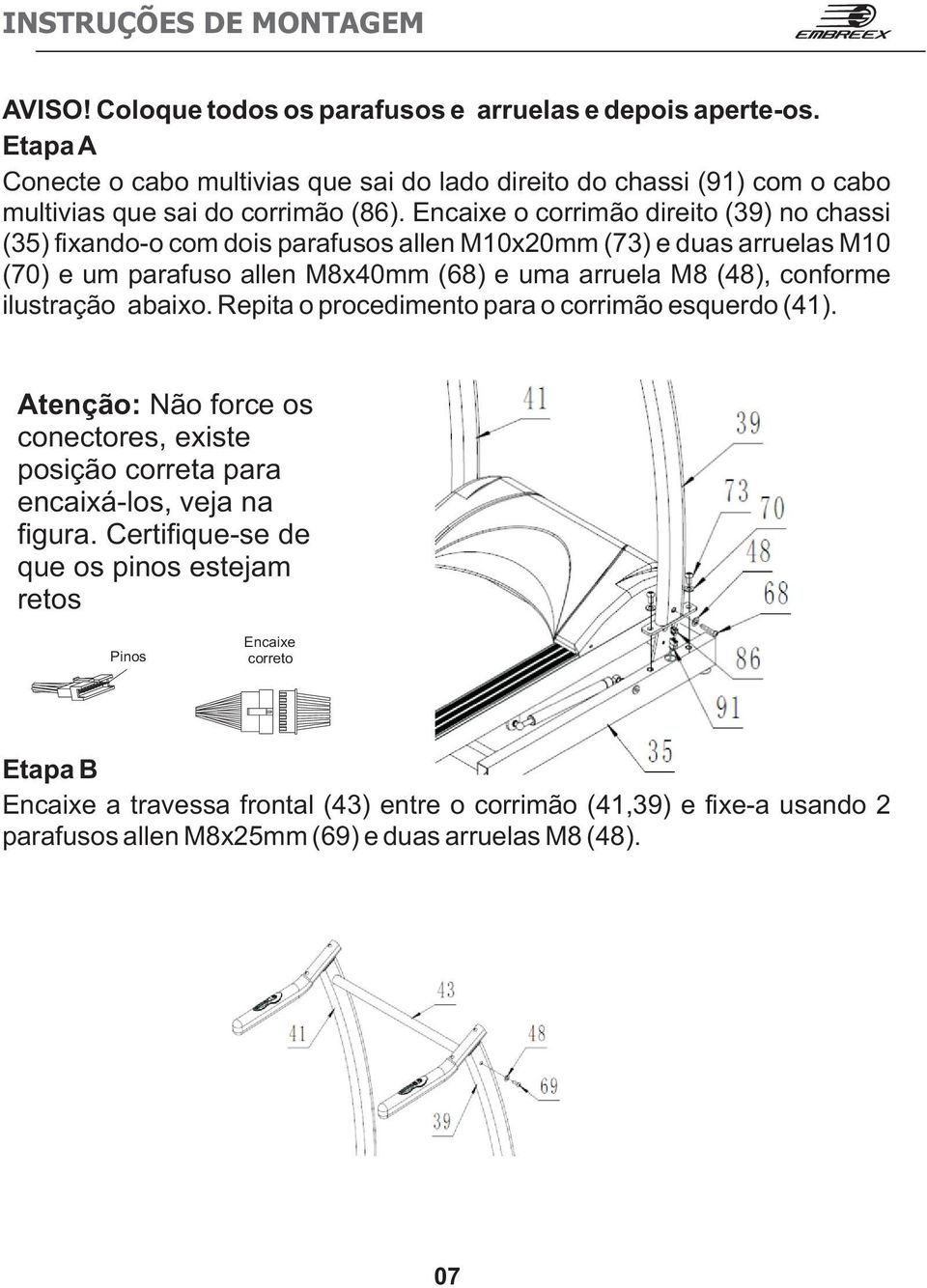 Encaixe o corrimão direito (39) no chassi (35) fixando-o com dois parafusos allen M10x20mm (73) e duas arruelas M10 (70) e um parafuso allen M8x40mm (68) e uma arruela M8 (48), conforme