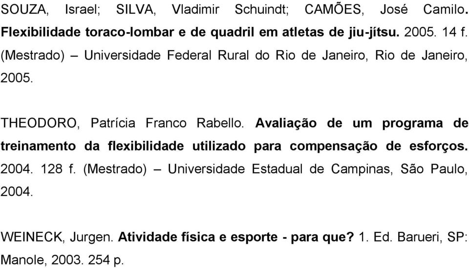 Avaliação de um programa de treinamento da flexibilidade utilizado para compensação de esforços. 2004. 128 f.