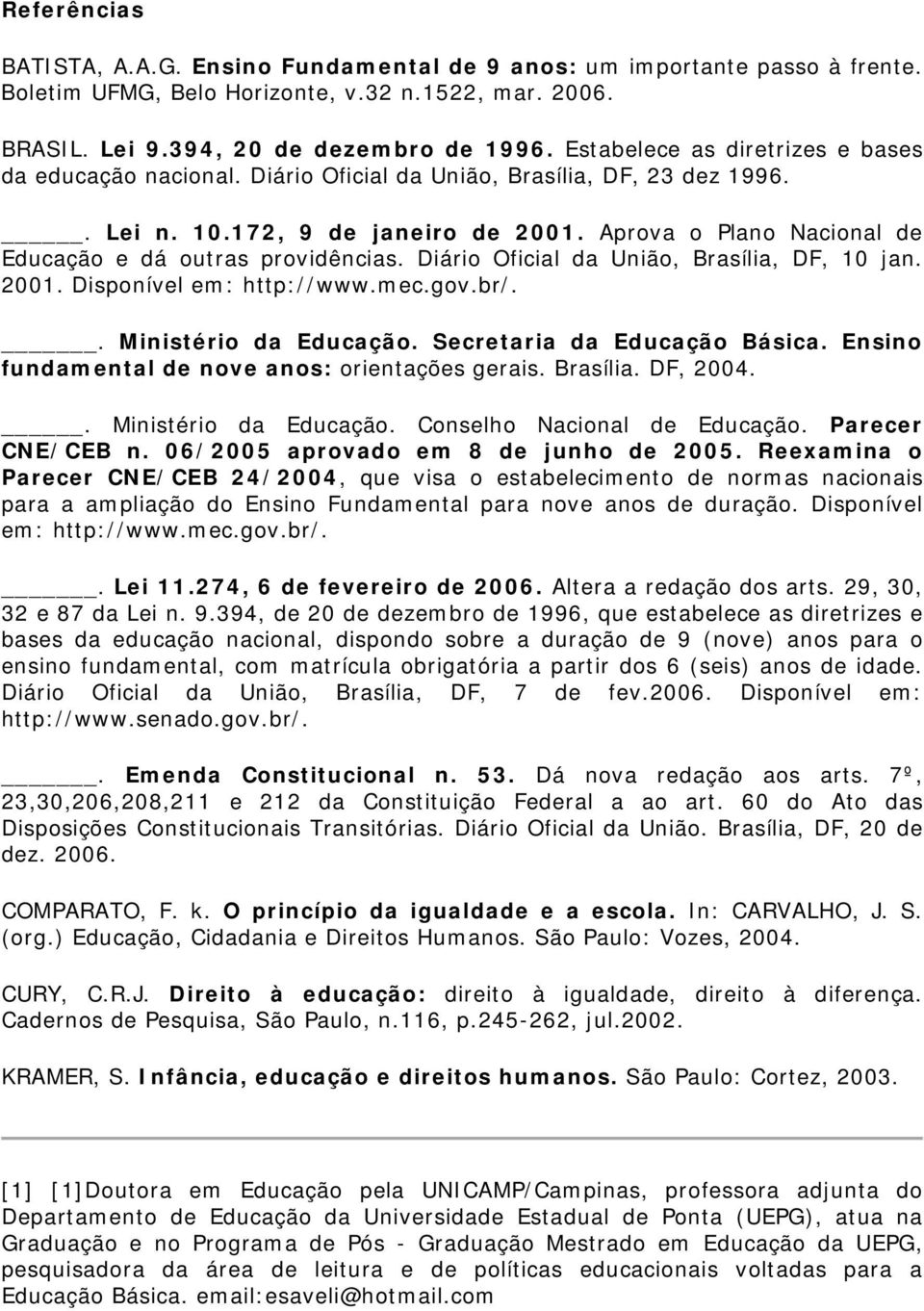 Aprova o Plano Nacional de Educação e dá outras providências. Diário Oficial da União, Brasília, DF, 10 jan. 2001. Disponível em: http://www.mec.gov.br/.. Ministério da Educação.