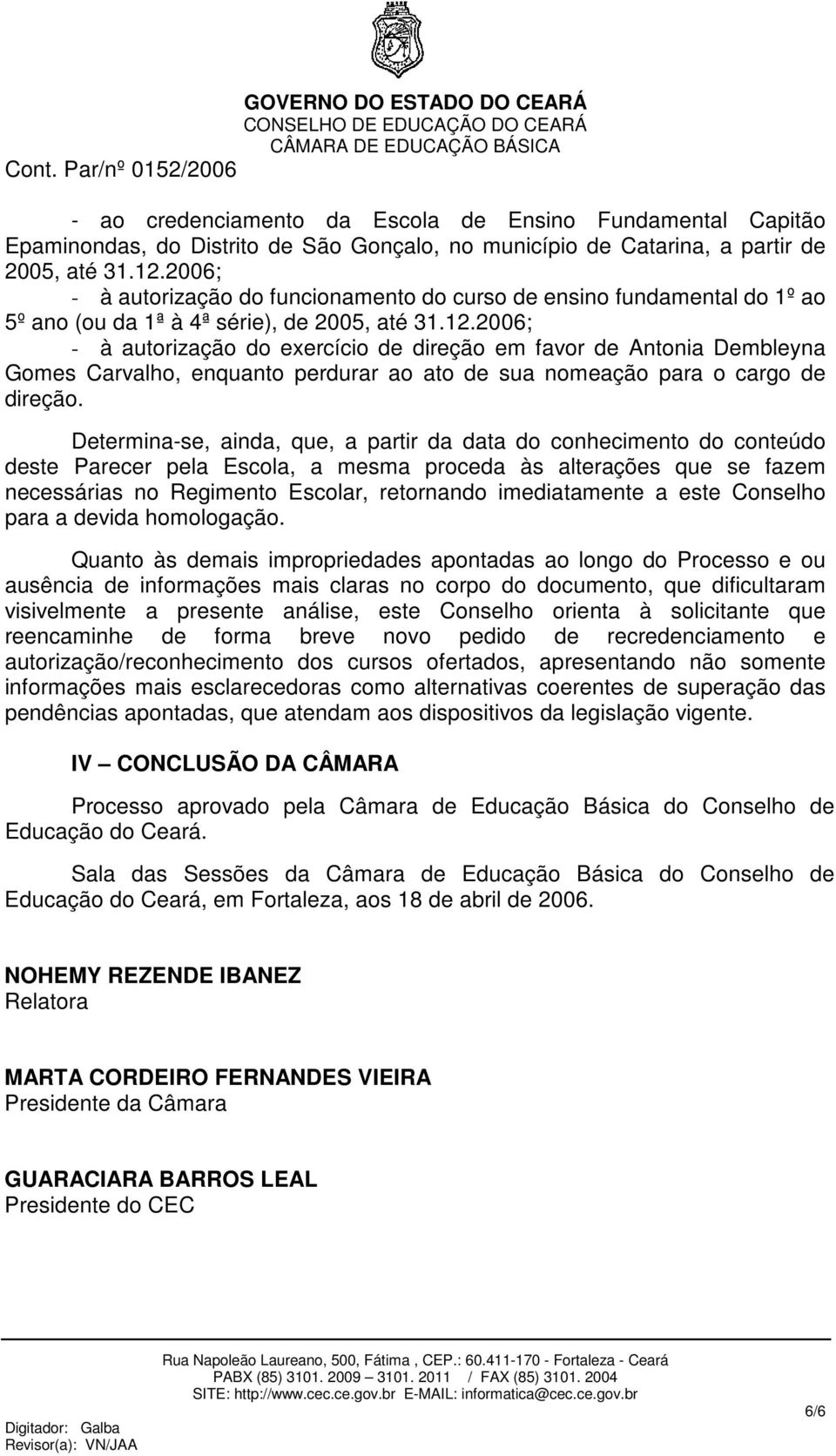 2006; - à autorização do exercício de direção em favor de Antonia Dembleyna Gomes Carvalho, enquanto perdurar ao ato de sua nomeação para o cargo de direção.