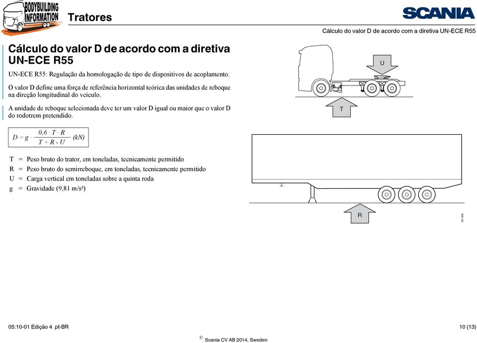 A unidade de reboque selecionada deve ter um valor D igual ou maior que o valor D do rodotrem pretendido.