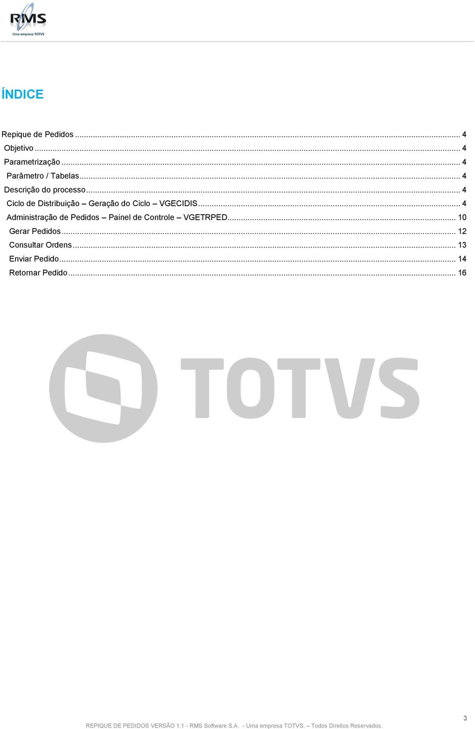 .. 4 Ciclo de Distribuição Geração do Ciclo VGECIDIS.