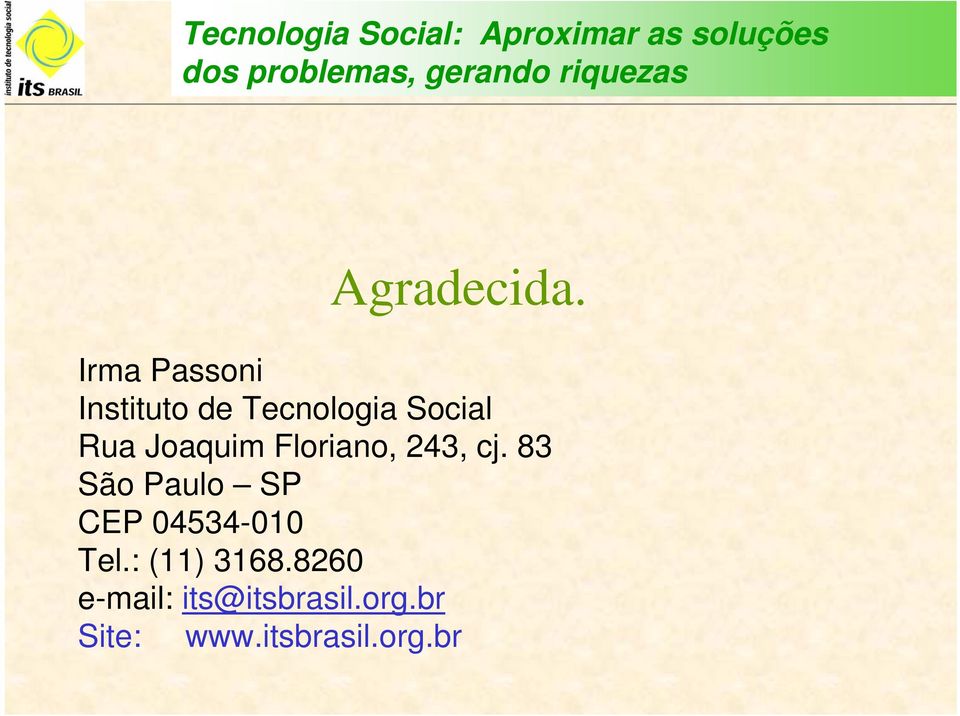 Irma Passoni Instituto de Tecnologia Social Rua Joaquim Floriano,