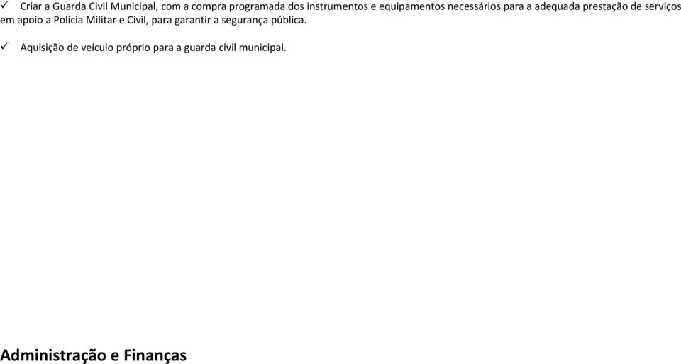 a Policia Militar e Civil, para garantir a segurança pública.