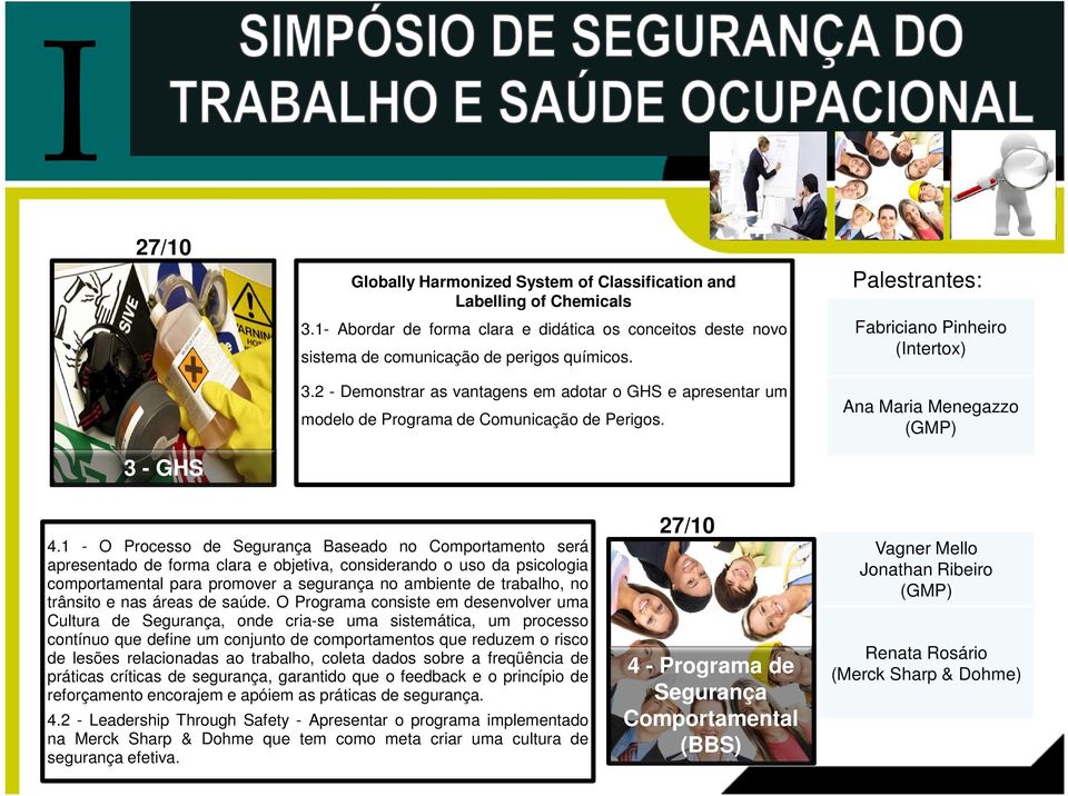 1 - O Processo de Segurança Baseado no Comportamento será apresentado de forma clara e objetiva, considerando o uso da psicologia comportamental para promover a segurança no ambiente de trabalho, no