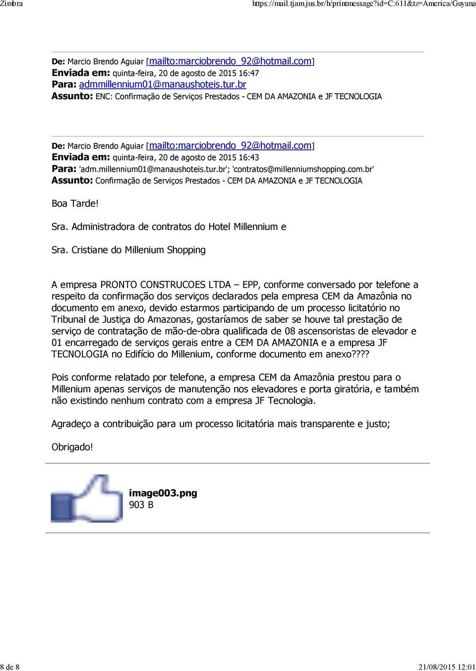 br'; 'contratos@millenniumshopping.com.br' Assunto: Confirmação de Serviços Prestados - CEM DA AMAZONIA e JF TECNOLOGIA Boa Tarde! Sra. Administradora de contratos do Hotel Millennium e Sra.