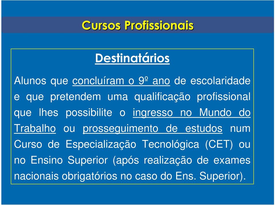 Trabalho ou prosseguimento de estudos num Curso de Especialização Tecnológica (CET) ou