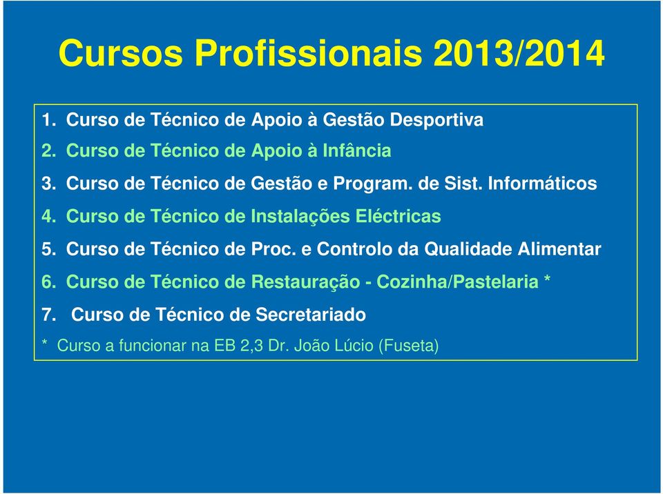 Curso de Técnico de Instalações Eléctricas 5. Curso de Técnico de Proc. e Controlo da Qualidade Alimentar 6.