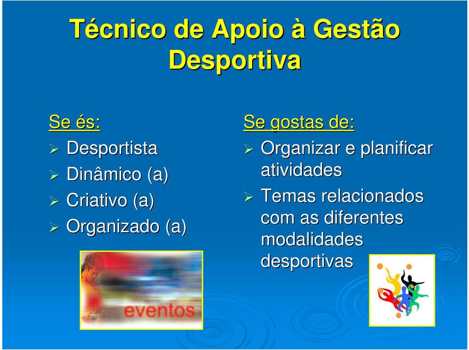 (a) Se gostas de: Organizar e planificar atividades