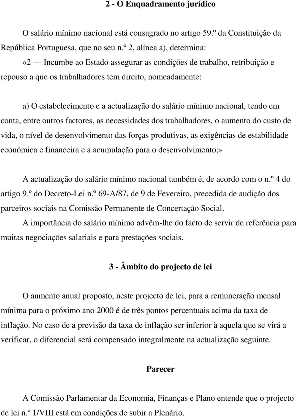 salário mínimo nacional, tendo em conta, entre outros factores, as necessidades dos trabalhadores, o aumento do custo de vida, o nível de desenvolvimento das forças produtivas, as exigências de