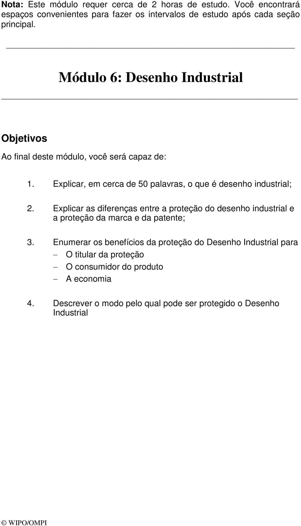 Módulo 6: Desenho Industrial Objetivos Ao final deste módulo, você será capaz de: 1.