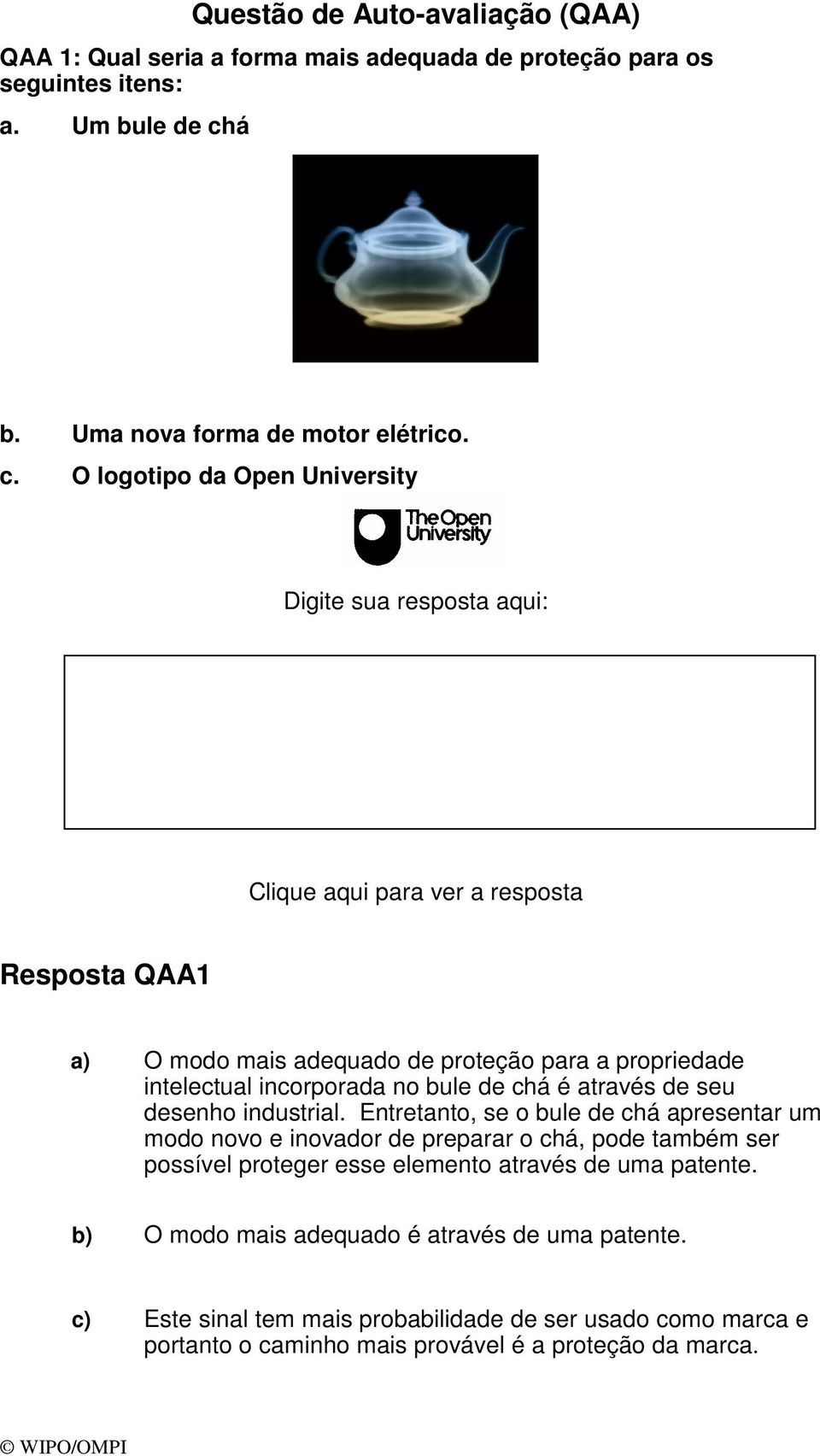 O logotipo da Open University Digite sua resposta aqui: Clique aqui para ver a resposta Resposta QAA1 a) O modo mais adequado de proteção para a propriedade intelectual incorporada