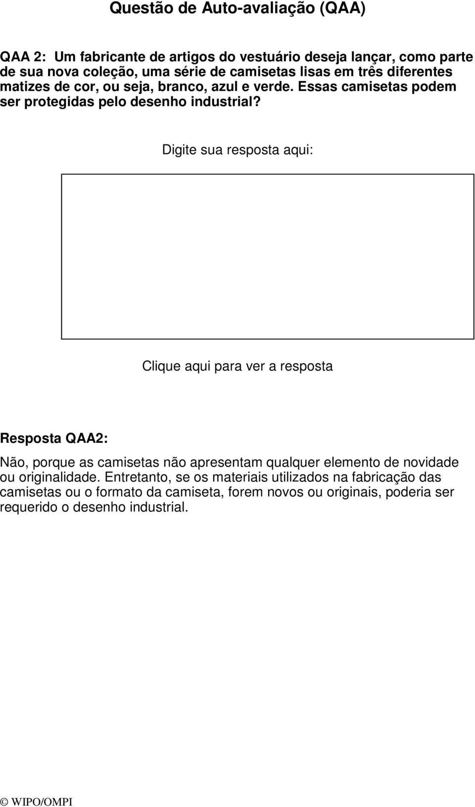 Digite sua resposta aqui: Clique aqui para ver a resposta Resposta QAA2: Não, porque as camisetas não apresentam qualquer elemento de novidade ou