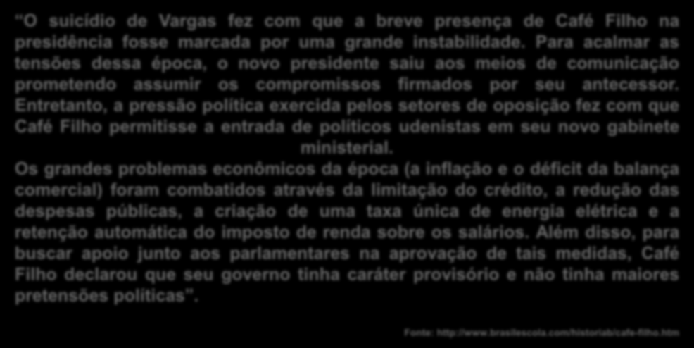 APÓS O SUICÍDIO DE VARGAS, A PRESIDÊNCIA FOI ASSUMIDA DURANTE 17 MESES POR CAFÉ FILHO (VICE-PRESIDENTE), QUE SE AFASTOU POR MOTIVOS DE SAÚDE.