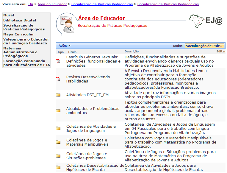 Socialização de Práticas Pedagógicas Secretaria Online Idêntica à Secretaria Online, apresentada na Área do Aluno, na Área do Educador o acesso também se dá na área restrita do Portal EJ@, onde o