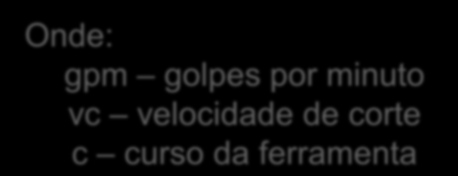 Cálculo do Número de golpes por minuto Onde: gpm golpes