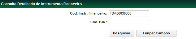 Consulta Detalhada de Instrumento Financeiro Menu Títulos e Valores Mobiliários > Consultas > Consulta Detalhada de Instrumento Financeiro Visão Geral Disponível ao usuário que tenha esta função em