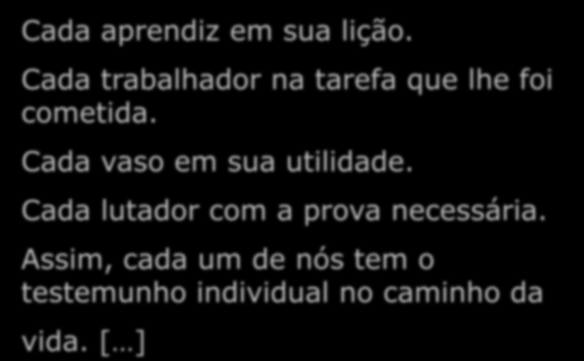 Reflexão final Cada aprendiz em sua lição. Cada trabalhador na tarefa que lhe foi cometida.