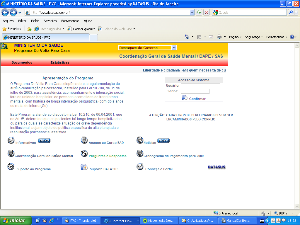 Passo 1 Acesse o Internet Explorer. No campo de endereços (url) digite http://pvc.datasus.gov.br.