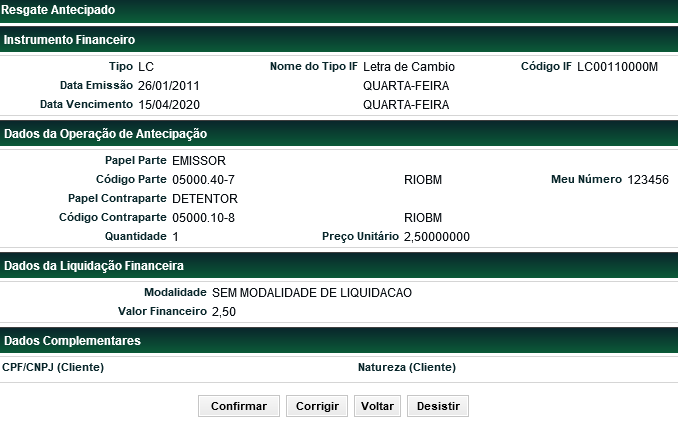 s Quantidade Preço unitário Descrição Quantidade do ativo a ser antecipada. Preço unitário pactuado com a Contraparte Dados Complementares - s de preenchimento obrigatório, quando houver.