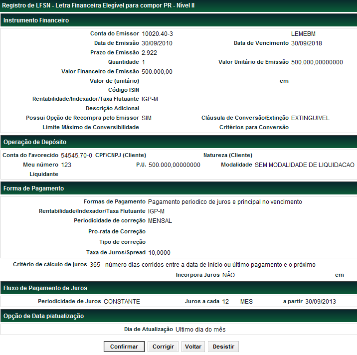 Dia de Atualização Descrição Preencher somente quando: Rentabilidade/Indexador/Taxa Flutuante for índice de preços; Periodicidade de Juros for mensal; Dia do vencimento for último dia do mês exceto