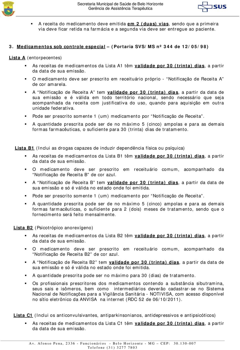 ser prescrito em receituário próprio - Notificação de Receita A de cor amarela.