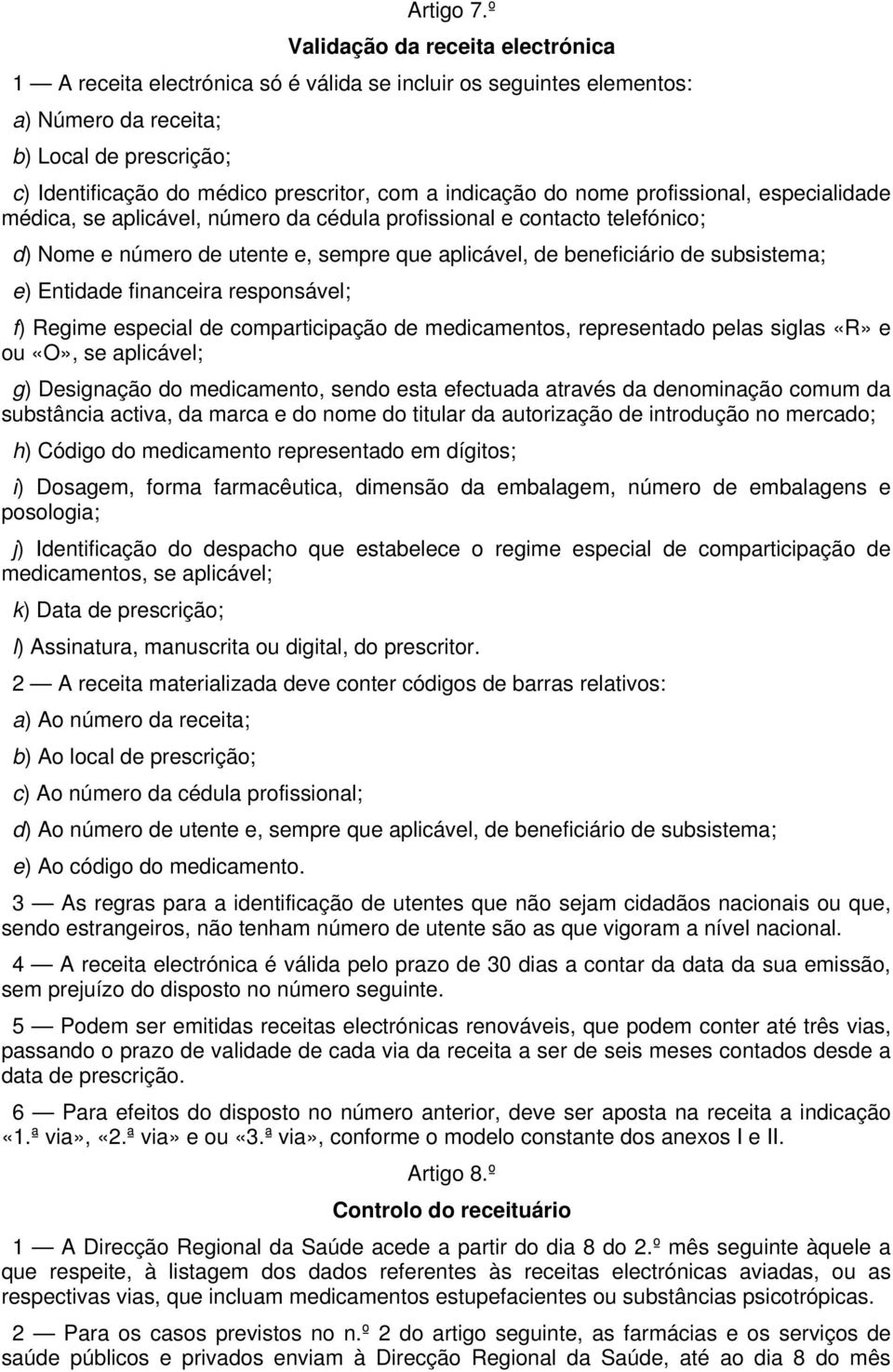 indicação do nome profissional, especialidade médica, se aplicável, número da cédula profissional e contacto telefónico; d) Nome e número de utente e, sempre que aplicável, de beneficiário de