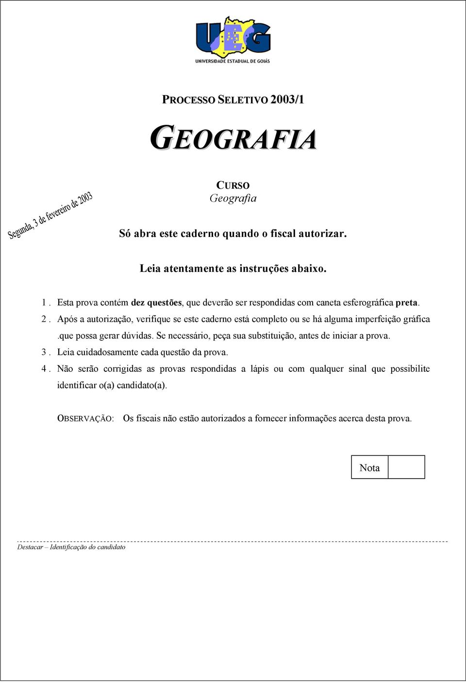 Após a autorização, verifique se este caderno está completo ou se há alguma imperfeição gráfica.que possa gerar dúvidas.