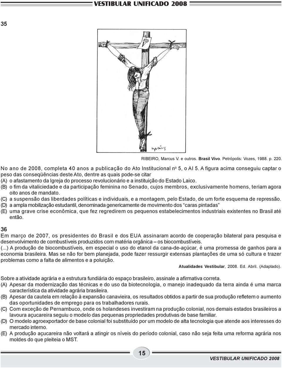 () o fim da vitaliciedade e da participação feminina no Senado, cujos membros, exclusivamente homens, teriam agora oito anos de mandato.